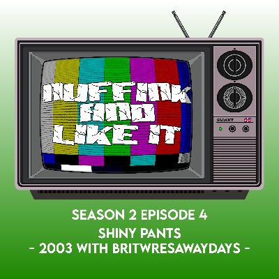 S02E04 - Shiny Pants - 2003 with BritWresAwayDays