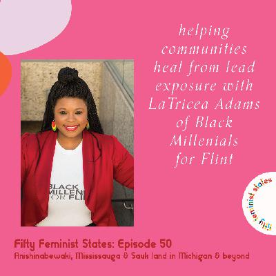 Episode 50 - Helping Communities Heal from Lead Exposure with LaTricea Adams of Black Millennials for Flint