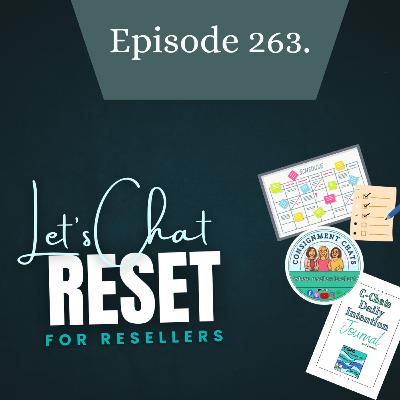 Episode 263. Why Every Reseller Needs a Reset to Grow Their Business | Create Successful Habits to Implement Now (S6.E2)