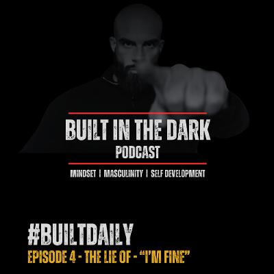 #BuiltDaily - Ep.04 - The Lie of "I'm Fine" #BuiltDaily - Ep.04 - The Lie of "I'm Fine"