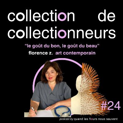 florence.z - collectionneuse d'art contemporain: "le goût du bon, le goût du beau"