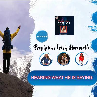 Prophetess Trish Morissette "HEARING WHAT HE IS SAYING"