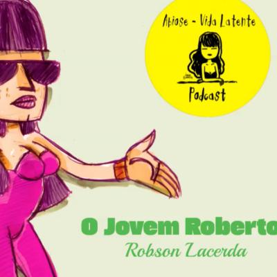 O JOVEM ROBERTO O JOVEM ROBERTO