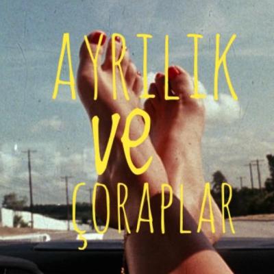Ayrılık ve Çoraplar