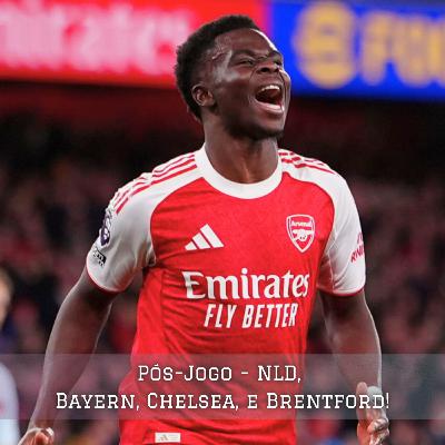 🎙️Pós-Jogo - NLD, Bayern, Chelsea e Brentford!