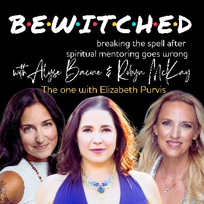 58: Bewitched: Breaking the Spell after Spiritual Mentoring Goes Wrong (the one with Elizabeth Pervis)