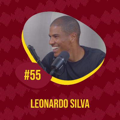 EPISÓDIO #55 - LEONARDO SILVA