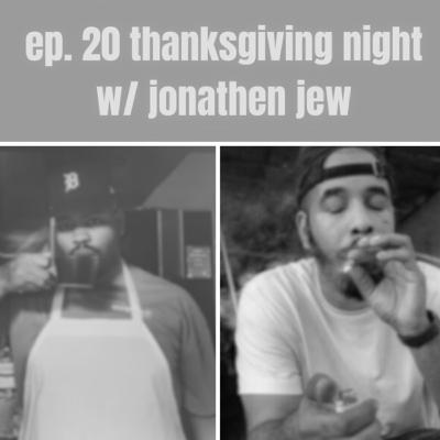 Thanksgiving Night w/ Jonathen Jew