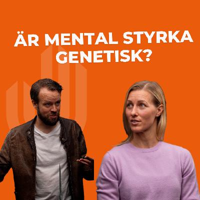 Är mental styrka genetisk? Mattias Ribbing & Danijela Rundqvist