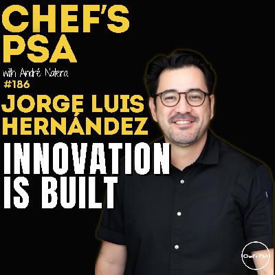 How Michelin-Level Innovation Is Actually Built with Jorge Luis Hernández Ep. 186
