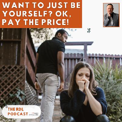 Want To Just Be Yourself? OK, Pay The Price!