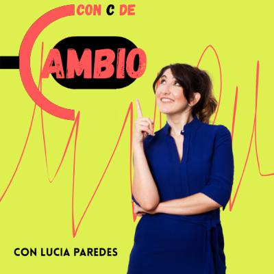 02. Bienvenidos a Con C de Cambio con Lucia Paredes