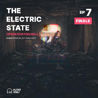 S2E7: Welcome to Operation Firewall (Finale) | Electric State Actual Play Podcast S2E7: Welcome to Operation Firewall (Finale) | Electric State Actual Play Podcast