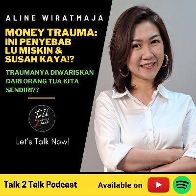 #Talk273 Money Trauma: Ini Penyebab Lu Miskin & Susah Kaya!? (with Aline Wiratmaja)