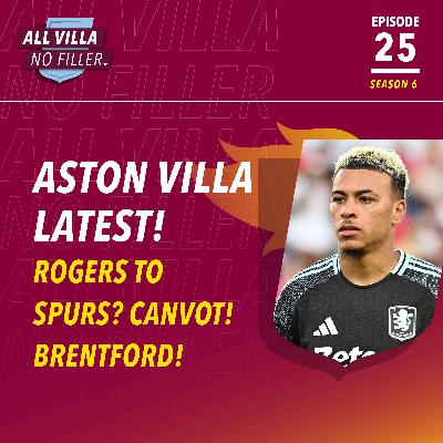 ASTON VILLA LATEST! MORGAN ROGERS TO SPURS? CANVOT LINKS! BRENTFORD PREVIEW!