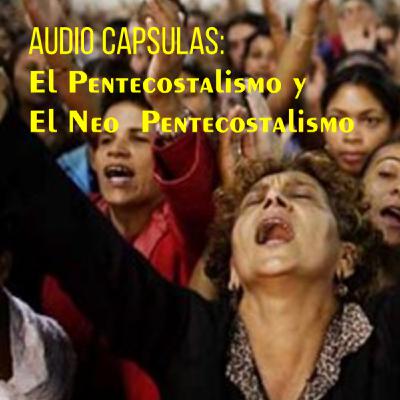 EL Pentecostalismo y el Neo Pentecostalismo 2 parte