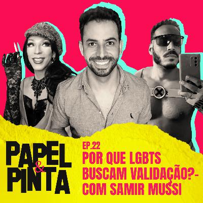 Papel & Pinta #22 - Por que LGBTs Buscam validação?- com Samir Mussi Papel & Pinta #22 - Por que LGBTs Buscam validação?- com Samir Mussi