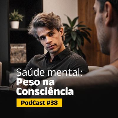 #38 Saúde mental: peso na consciência. #38 Saúde mental: peso na consciência.