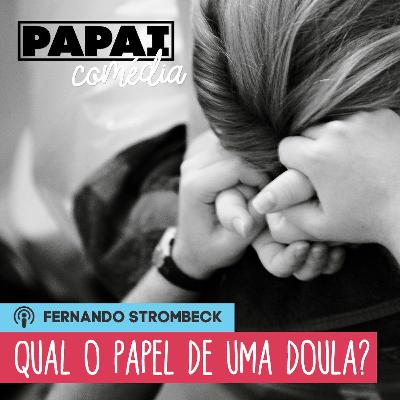 #12 - QUAL O PAPEL DE UMA DOULA? (C/ KAREN CAMBERO) | Papai Comédia