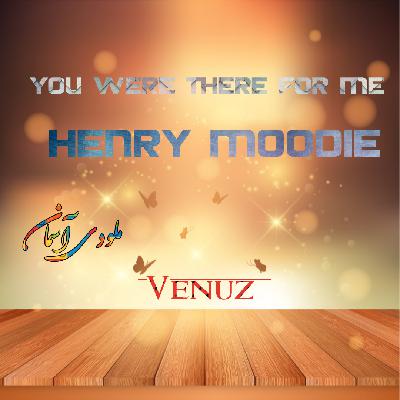 Henry Moodie، You Were There For