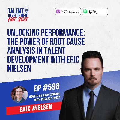 Unlocking Performance: The Power of Root Cause Analysis in Talent Development with Eric Nielsen