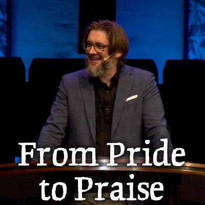 From Pride to Praise