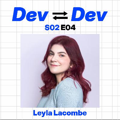 Dev to Dev S02 E04 - Leyla Lacombe Dev to Dev S02 E04 - Leyla Lacombe