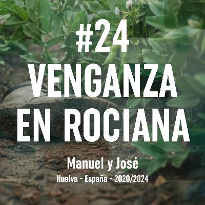 24. Venganza en Rociana (Huelva, 2020 - 2024) 24. Venganza en Rociana (Huelva, 2020 - 2024)