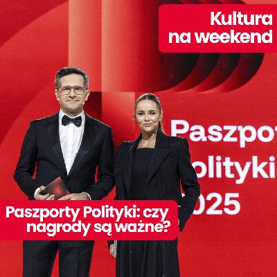 Kultura na weekend: Rozdaliśmy Paszporty POLITYKI! Co nas zachwyciło i czy nagrody są potrzebne? Kultura na weekend: Rozdaliśmy Paszporty POLITYKI! Co nas zachwyciło i czy nagrody są potrzebne?