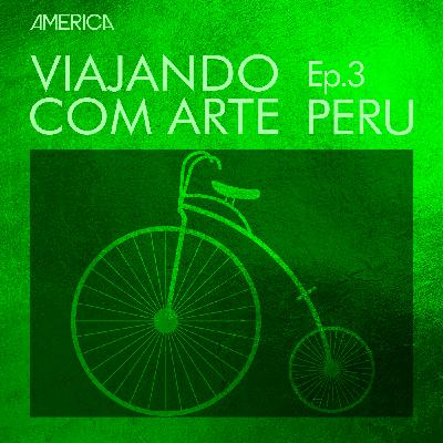 Viajando com Arte #03 – Peru Viajando com Arte #03 – Peru