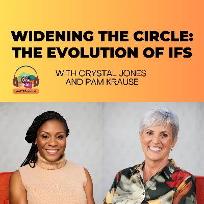 Widening The Circle: The Evolution of IFS with Crystal Jones and Pam Krause