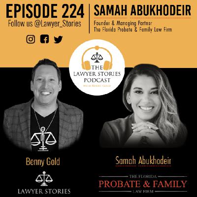 Ep 224 | Samah "Sam" Abukhodeir | Florida Probate & Family Law Firm Dedicated to Serving Clients Throughout Florida