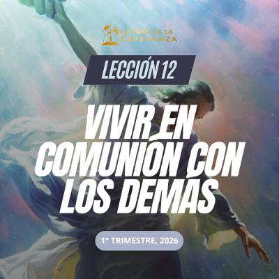 Lección 12 - Vivir en comunión con los demás Lección 12 - Vivir en comunión con los demás