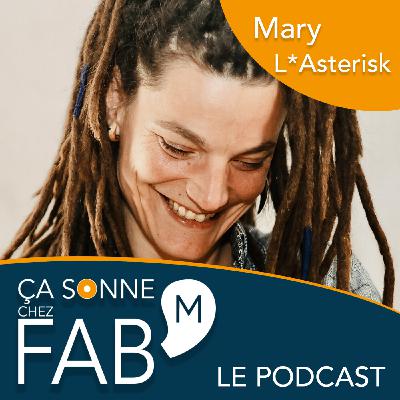 Ça sonne chez Fab'M - Mary L*Asterisk #13