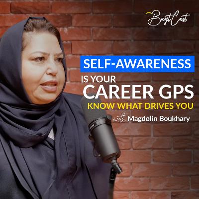 Self-awareness Is Your Career GPS (with Magdolin Boukhary)