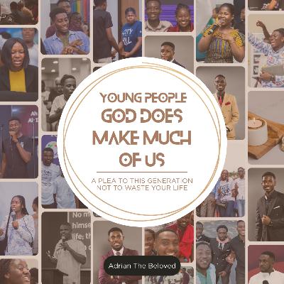 Young People, God Does Make Much of Us: A Plea to This Generation Not to Waste Your Life