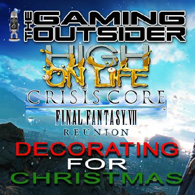 Crisis Core - Final Fantasy Reunion, High on Life & Decorating for Christmas