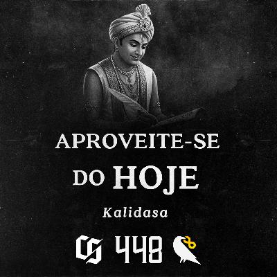 #448 - Kalidasa - Aproveite-se do Hoje