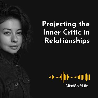 The Partner’s Inner Critic: Why You Project Your Unmet Standards Onto Loved Ones, and How It Sabotages Your Relationship