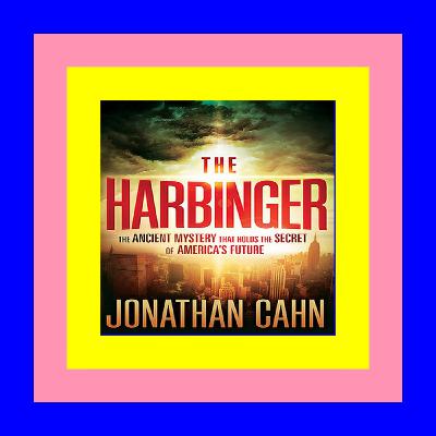 READ/DOWNLOAD#< The Harbinger: The Ancient Mystery that Holds the Secret of America's Future [EBOOK PDF]