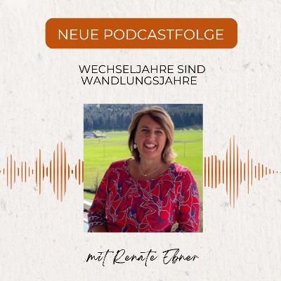 Wechseljahre sind innere und äußere Wandlungsjahre mit Renate Ebner Wechseljahre sind innere und äußere Wandlungsjahre mit Renate Ebner