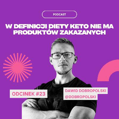 #23 Dawid Dobropolski - W Definicji Diety Keto Nie Ma Produktów Zakazanych