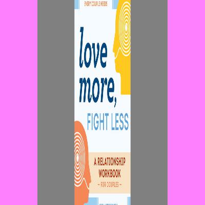 Pdf Love More Fight Less Communication Skills Every Couple Needs A Relationship Workbook for Couples [ PDF ] Ebook