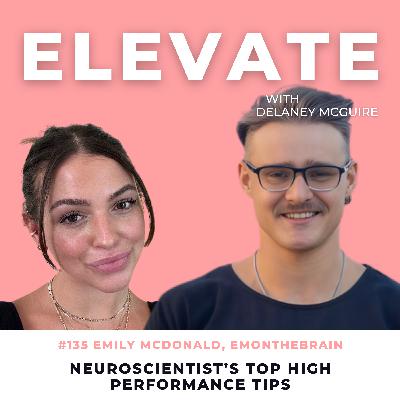 [135] Neuroscientist’s Top High Performance Tips w/ Emily McDonald