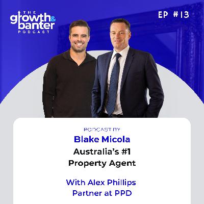 EP13 - Australia’s #1 Property Agent With Alex Phillips, Partner at PPD EP13 - Australia’s #1 Property Agent With Alex Phillips, Partner at PPD