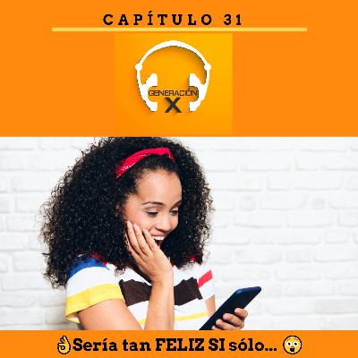 Capítulo 31-👌Sería tan Feliz si tan sólo…😲