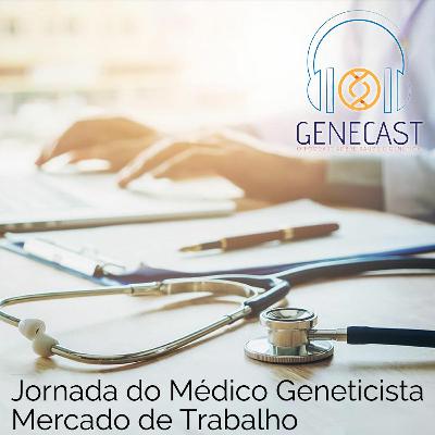 Genecast #035 - Jornada do Médico Geneticista: Mercado de Trabalho