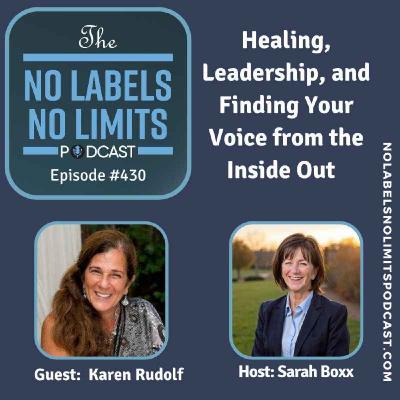 430 - Healing, Leadership, and Finding Your Voice from the Inside Out with Karen Rudolf 430 - Healing, Leadership, and Finding Your Voice from the Inside Out with Karen Rudolf