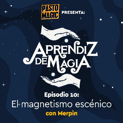 Episodio 10 El Magnetismo Escénico Con Merpin