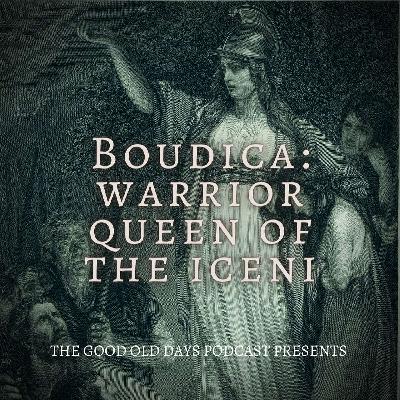 2.3- Boudica, Warrior Queen of the Iceni 2.3- Boudica, Warrior Queen of the Iceni